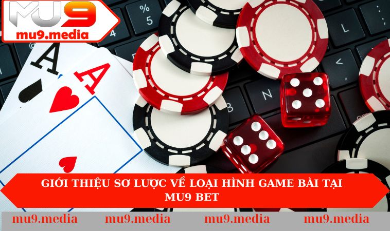 Giới thiệu sơ lược về loại hình game bài tại Mu9 